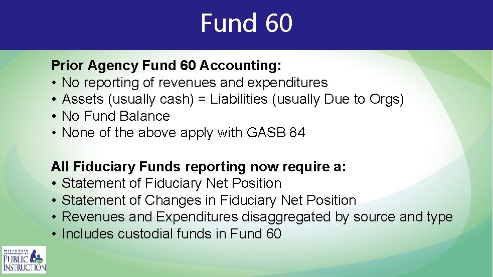 Fund 60 Prior Agency Fund 60 Accounting: • No reporting of revenues and expenditures