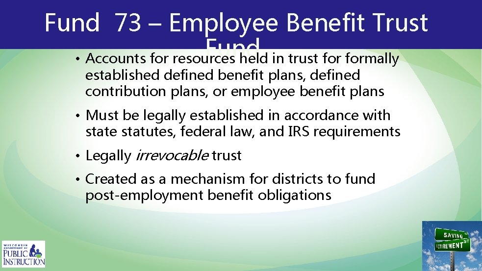 Fund 73 – Employee Benefit Trust Fund • Accounts for resources held in trust