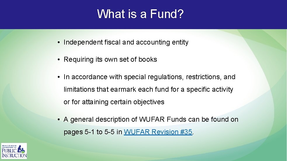What is a Fund? • Independent fiscal and accounting entity • Requiring its own