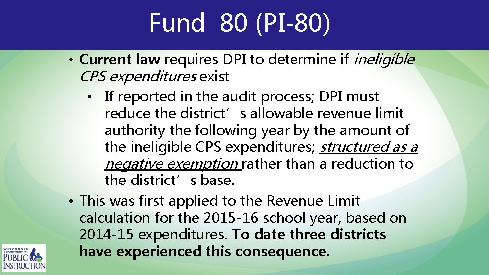 Fund 80 (PI-80) • Current law requires DPI to determine if ineligible CPS expenditures