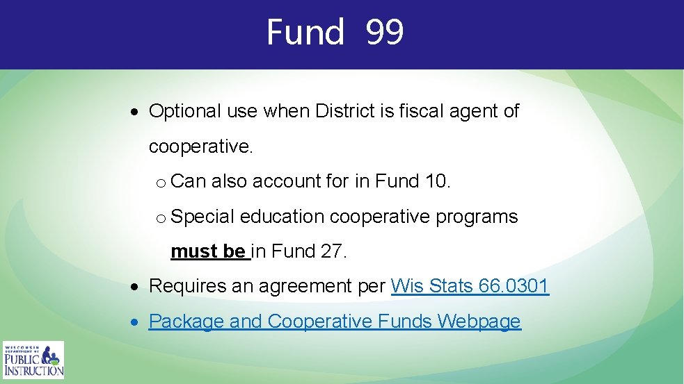 Fund 99 Optional use when District is fiscal agent of cooperative. o Can also