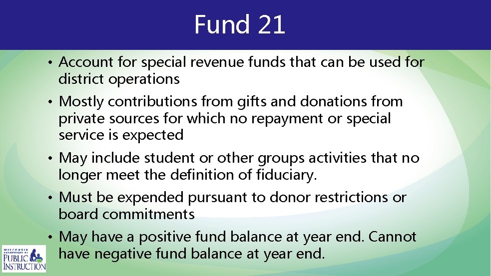 Fund 21 • Account for special revenue funds that can be used for district