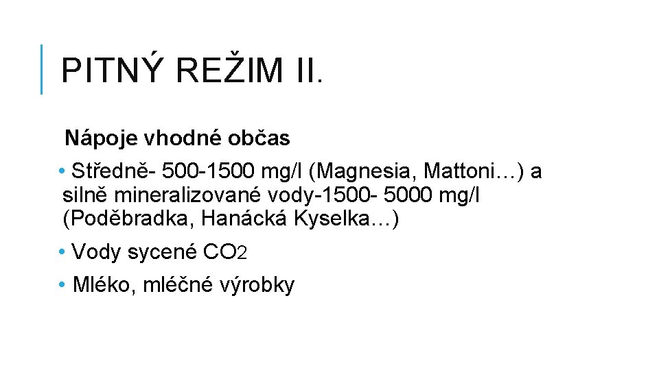 PITNÝ REŽIM II. Nápoje vhodné občas • Středně- 500 -1500 mg/l (Magnesia, Mattoni…) a