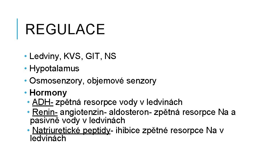 REGULACE • Ledviny, KVS, GIT, NS • Hypotalamus • Osmosenzory, objemové senzory • Hormony