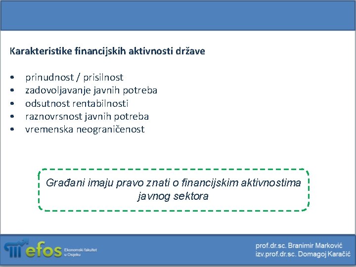 Karakteristike financijskih aktivnosti države • • • prinudnost / prisilnost zadovoljavanje javnih potreba odsutnost