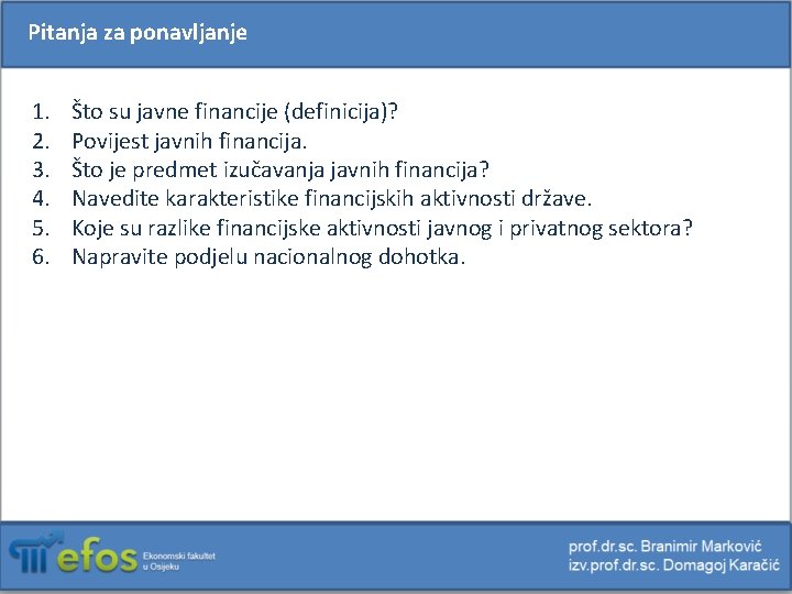 Pitanja za ponavljanje 1. 2. 3. 4. 5. 6. Što su javne financije (definicija)?