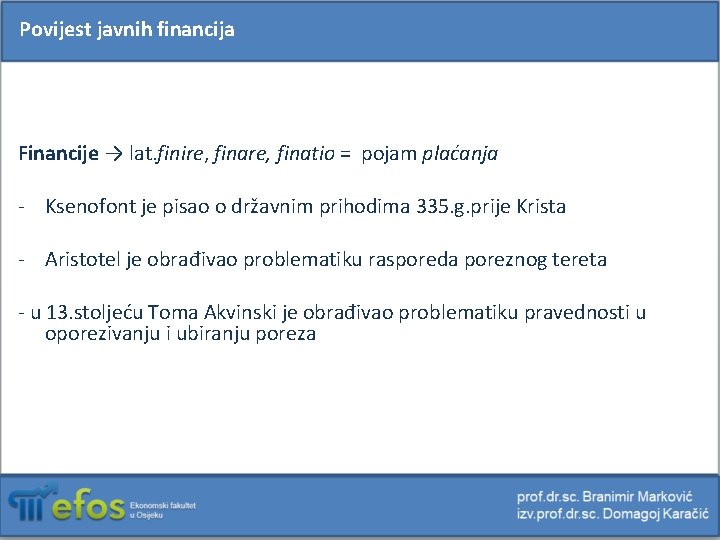 Povijest javnih financija Financije → lat. finire, finatio = pojam plaćanja - Ksenofont je