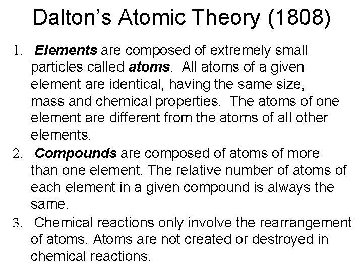 Dalton’s Atomic Theory (1808) 1. Elements are composed of extremely small particles called atoms.