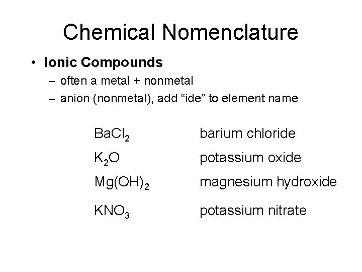 Chemical Nomenclature • Ionic Compounds – often a metal + nonmetal – anion (nonmetal),