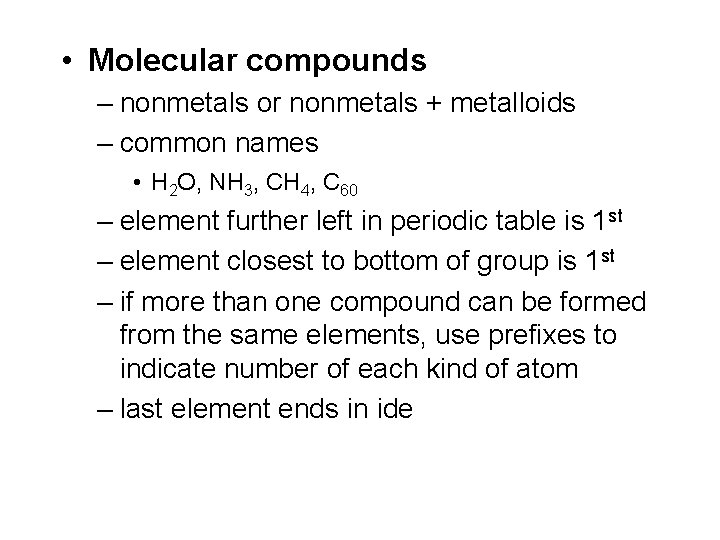  • Molecular compounds – nonmetals or nonmetals + metalloids – common names •