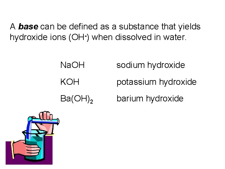 A base can be defined as a substance that yields hydroxide ions (OH-) when