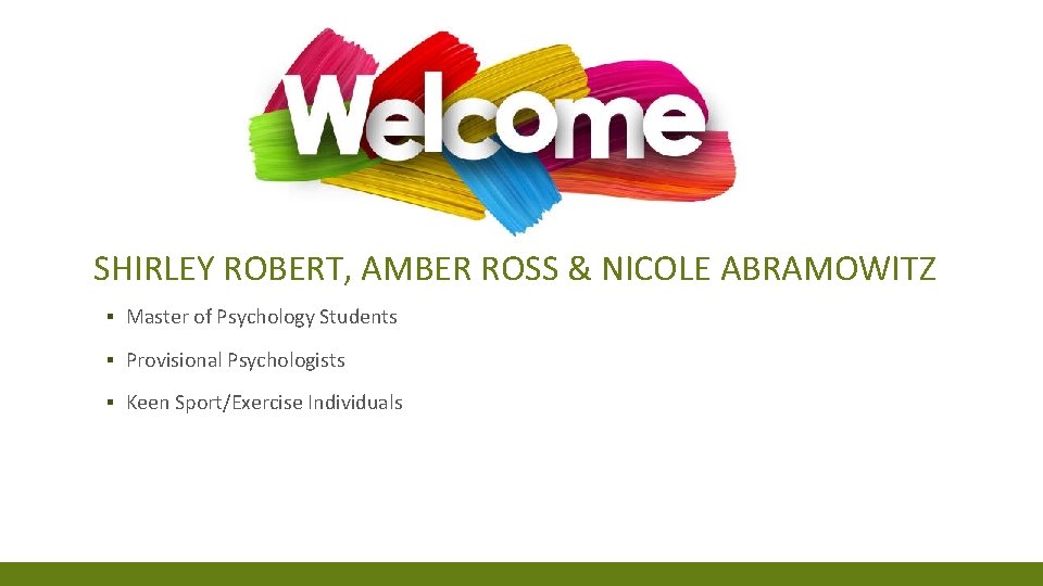 SHIRLEY ROBERT, AMBER ROSS & NICOLE ABRAMOWITZ ▪ Master of Psychology Students ▪ Provisional