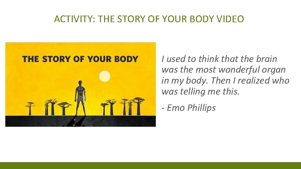 ACTIVITY: THE STORY OF YOUR BODY VIDEO I used to think that the brain