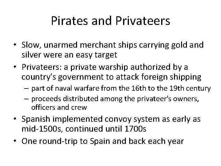 Pirates and Privateers • Slow, unarmed merchant ships carrying gold and silver were an