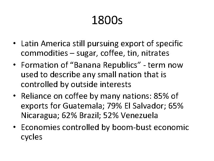 1800 s • Latin America still pursuing export of specific commodities – sugar, coffee,