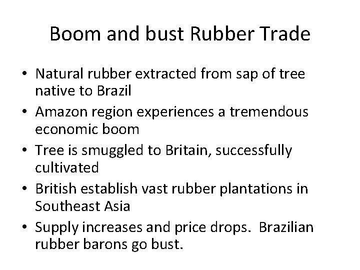 Boom and bust Rubber Trade • Natural rubber extracted from sap of tree native