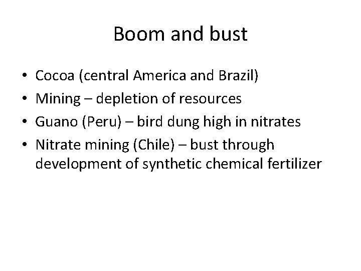 Boom and bust • • Cocoa (central America and Brazil) Mining – depletion of