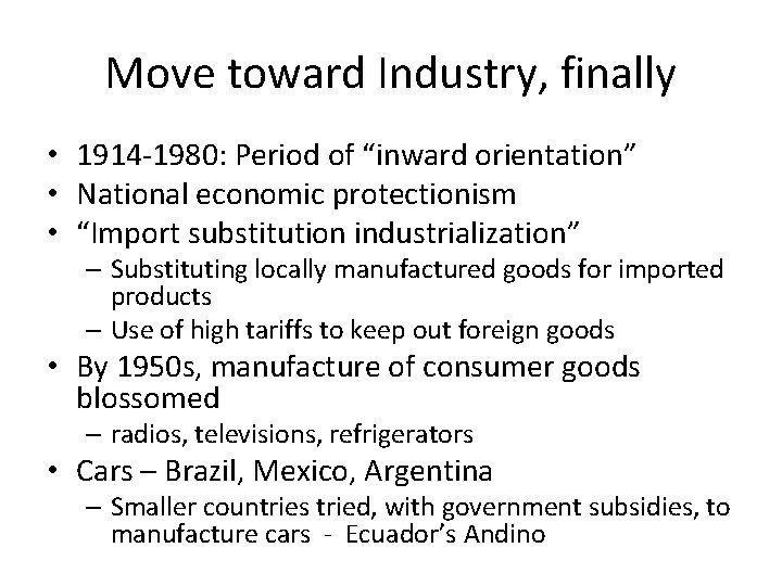 Move toward Industry, finally • 1914 -1980: Period of “inward orientation” • National economic