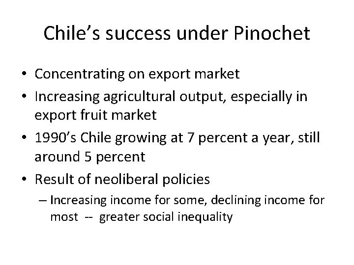 Chile’s success under Pinochet • Concentrating on export market • Increasing agricultural output, especially