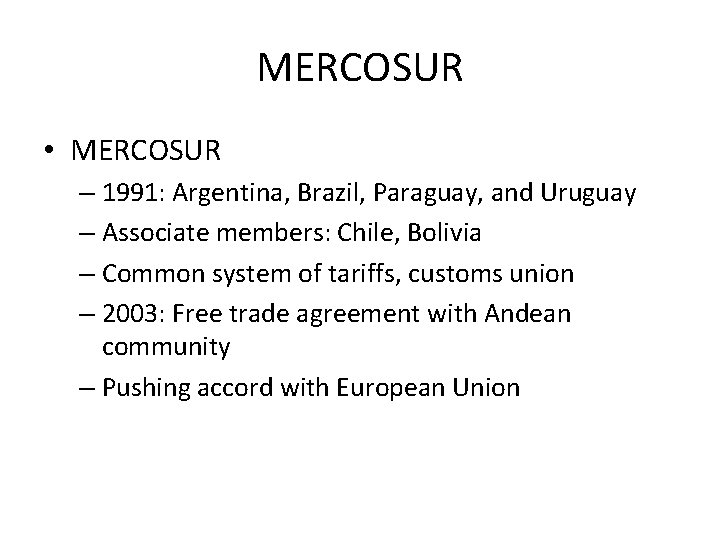 MERCOSUR • MERCOSUR – 1991: Argentina, Brazil, Paraguay, and Uruguay – Associate members: Chile,