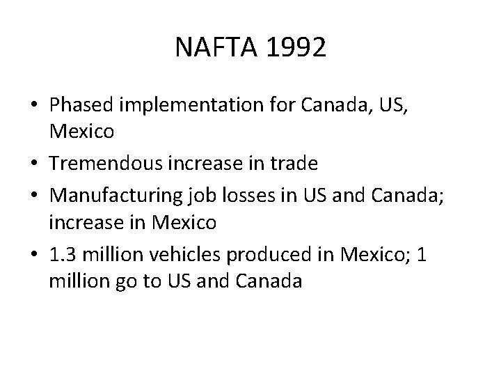 NAFTA 1992 • Phased implementation for Canada, US, Mexico • Tremendous increase in trade