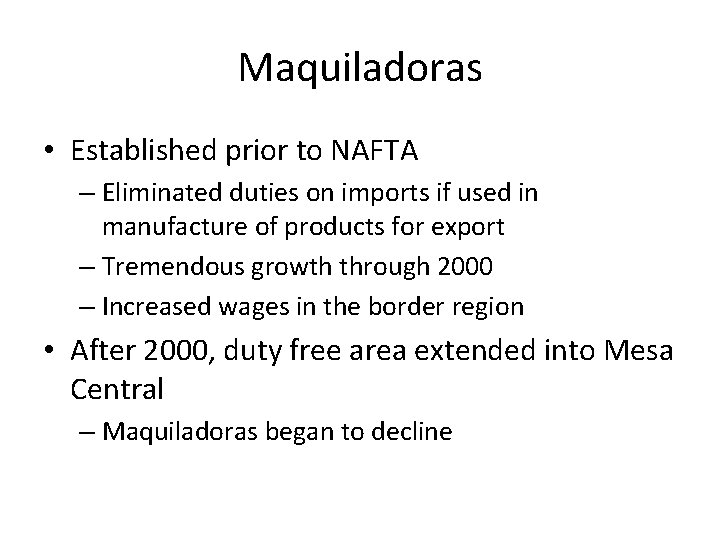 Maquiladoras • Established prior to NAFTA – Eliminated duties on imports if used in