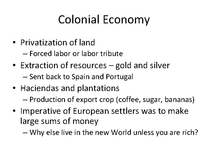 Colonial Economy • Privatization of land – Forced labor or labor tribute • Extraction