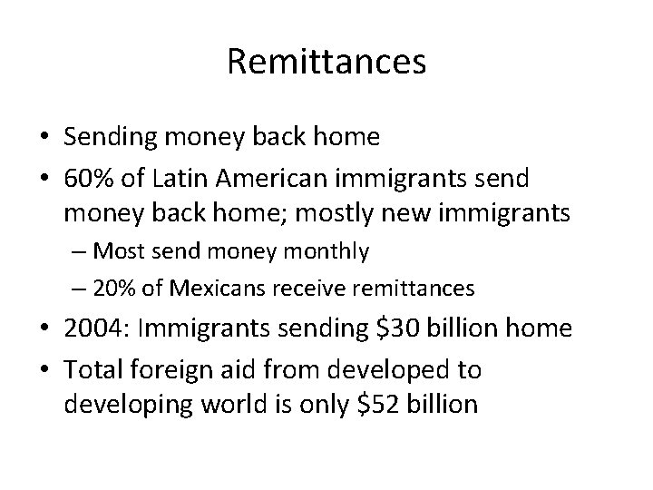 Remittances • Sending money back home • 60% of Latin American immigrants send money