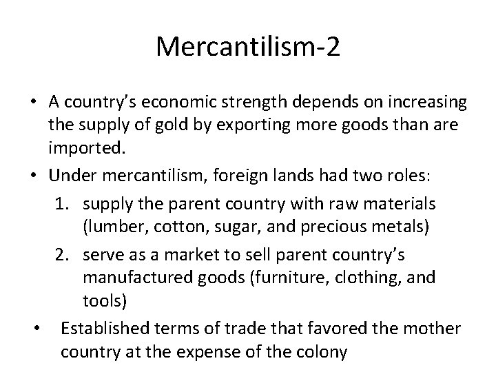 Mercantilism-2 • A country’s economic strength depends on increasing the supply of gold by