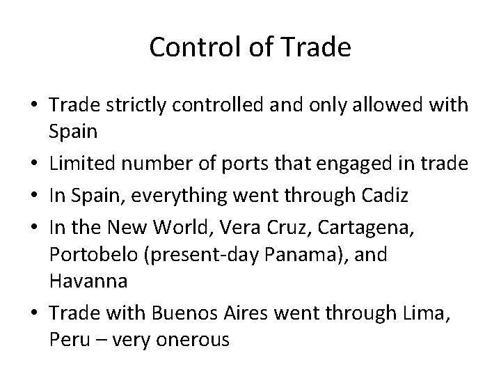 Control of Trade • Trade strictly controlled and only allowed with Spain • Limited