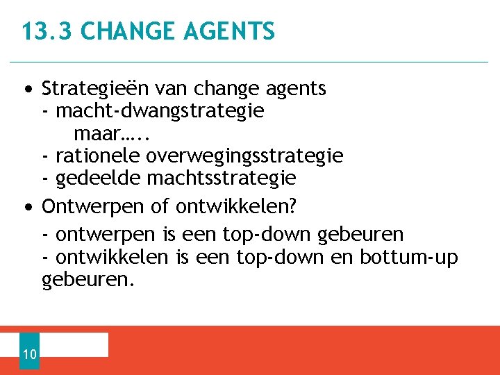 13. 3 CHANGE AGENTS • Strategieën van change agents - macht-dwangstrategie maar…. . -