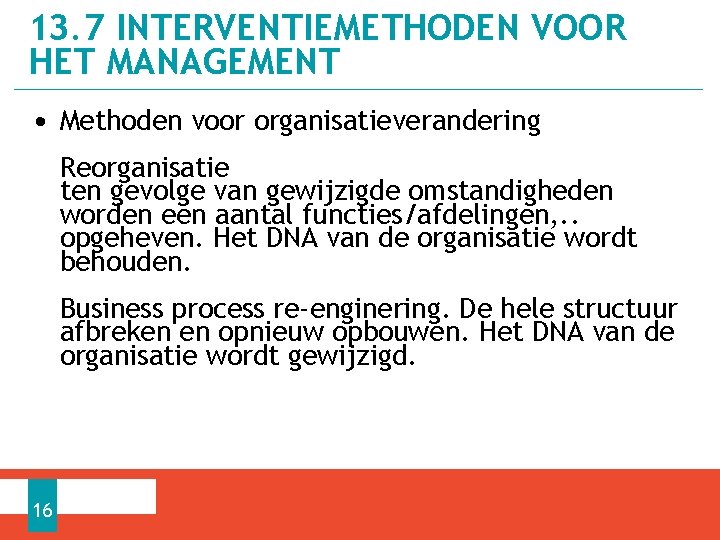 13. 7 INTERVENTIEMETHODEN VOOR HET MANAGEMENT • Methoden voor organisatieverandering Reorganisatie ten gevolge van