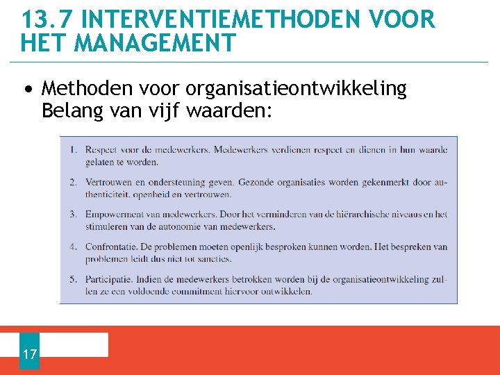 13. 7 INTERVENTIEMETHODEN VOOR HET MANAGEMENT • Methoden voor organisatieontwikkeling Belang van vijf waarden: