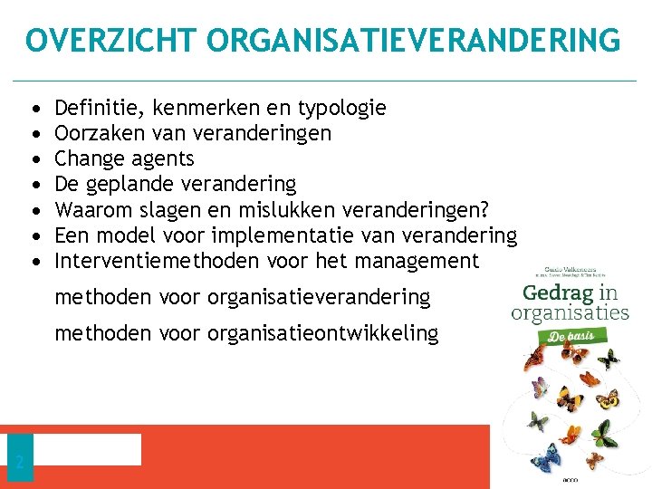 OVERZICHT ORGANISATIEVERANDERING • • Definitie, kenmerken en typologie Oorzaken van veranderingen Change agents De