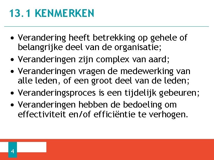 13. 1 KENMERKEN • Verandering heeft betrekking op gehele of • • 4 belangrijke