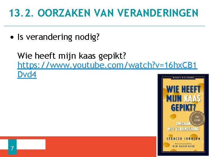 13. 2. OORZAKEN VAN VERANDERINGEN • Is verandering nodig? Wie heeft mijn kaas gepikt?