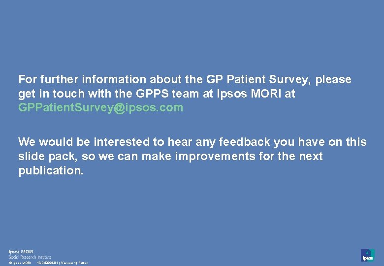 For further information about the GP Patient Survey, please get in touch with the For further information about the GP Patient Survey, please get in touch with the