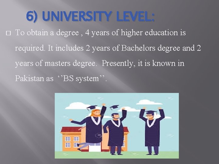 6) UNIVERSITY LEVEL: � To obtain a degree , 4 years of higher education