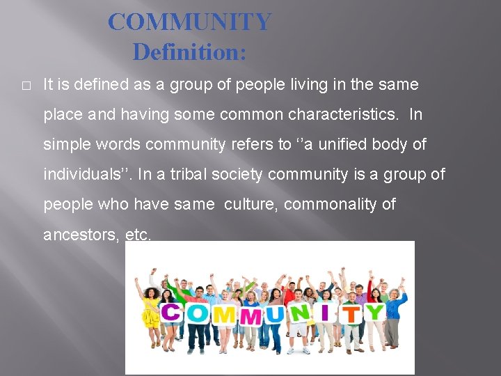 COMMUNITY Definition: � It is defined as a group of people living in the