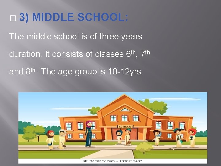 � 3) MIDDLE SCHOOL: The middle school is of three years duration. It consists