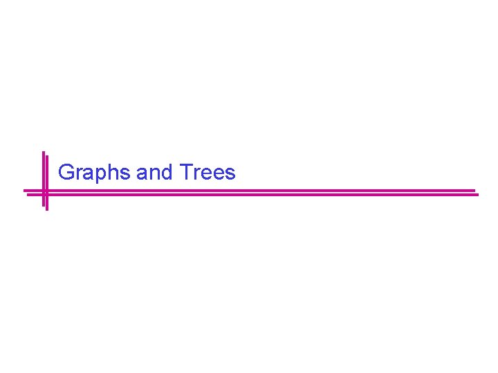 Graphs and Trees 