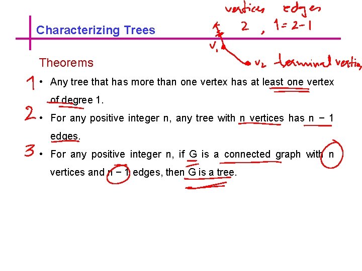 Characterizing Trees Theorems • Any tree that has more than one vertex has at