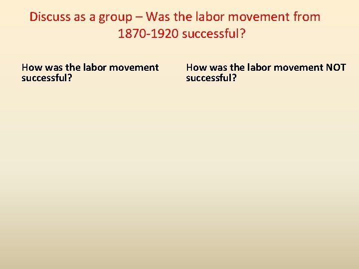 Discuss as a group – Was the labor movement from 1870 -1920 successful? How