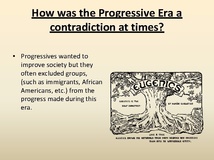 How was the Progressive Era a contradiction at times? • Progressives wanted to improve
