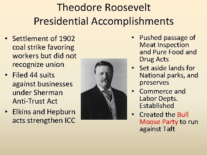 Theodore Roosevelt Presidential Accomplishments • Settlement of 1902 coal strike favoring workers but did