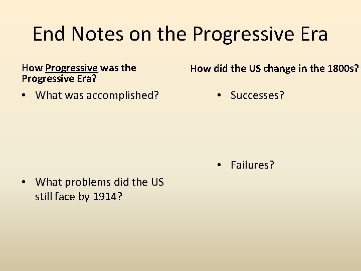 End Notes on the Progressive Era How Progressive was the Progressive Era? • What