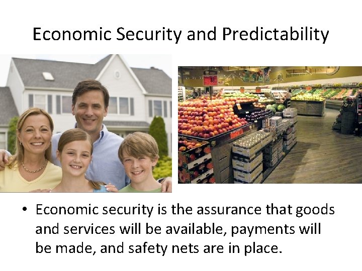 Economic Security and Predictability • Economic security is the assurance that goods and services