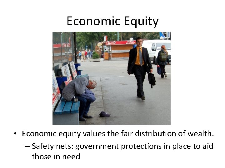 Economic Equity • Economic equity values the fair distribution of wealth. – Safety nets: