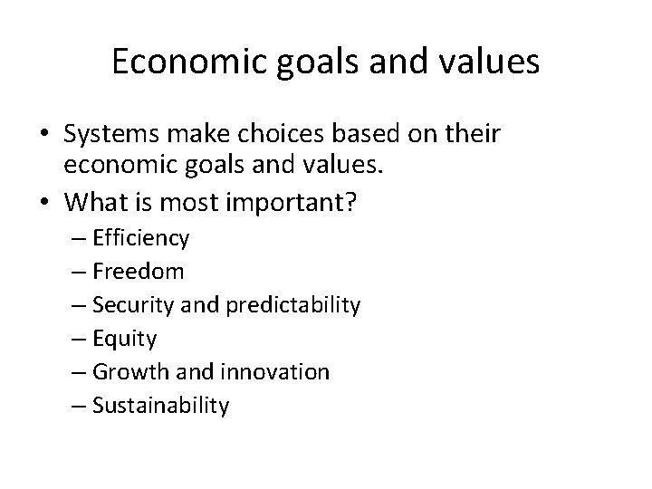 Economic goals and values • Systems make choices based on their economic goals and