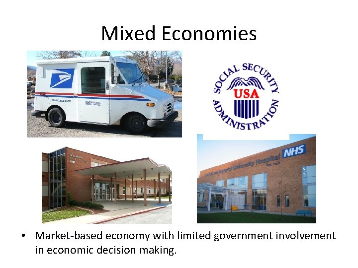 Mixed Economies • Market-based economy with limited government involvement in economic decision making. 